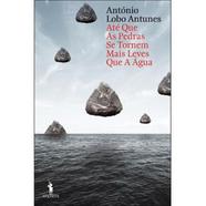 Livro Até Que As Pedras Se Tornem Mais Leves Que A Água de António Lobo Antunes