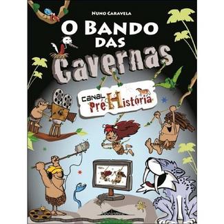 Livro O Bando Das Cavernas 11: Canal Pré-História de Nuno Caravela