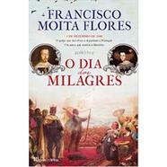 Livro O Dia dos Milagres de Francisco Moita Flores